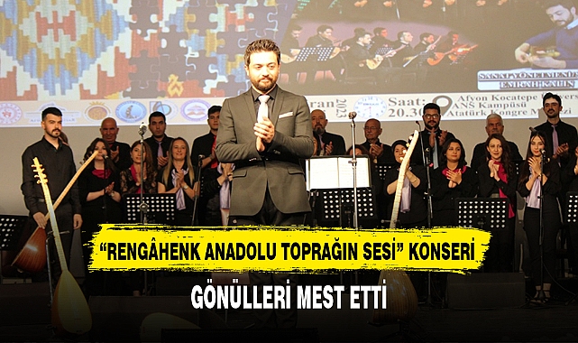 ‘RENGÂHENK ANADOLU TOPRAĞIN SESİ’ KONSERİ GÖNÜLLERİ MEST ETTİ