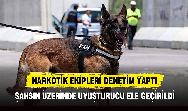 ŞAHSIN ÜZERİNDE UYUŞTURUCU ELE GEÇİRİLDİ