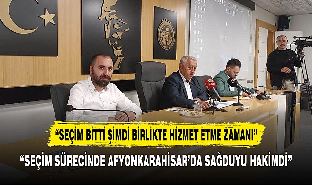 “SEÇİM SÜRECİNDE AFYONKARAHİSAR’DA SAĞDUYU HAKİMDİ”