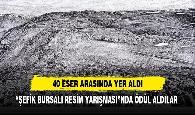 “ŞEFİK BURSALI RESİM YARIŞMASI”NDA ÖDÜL ALDILAR