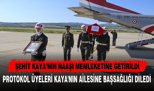 ŞEHİT KAYA’NIN NAAŞI MEMLEKETİNE GETİRİLDİ