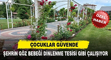 ŞEHRİN GÖZ BEBEĞİ DİNLENME TESİSİ GİBİ ÇALIŞIYOR