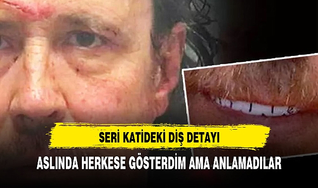 SERİ KATİLDEN İLGİNÇ DETAY KATİL OLDUĞUNU TESCİLLEMİŞ AMA