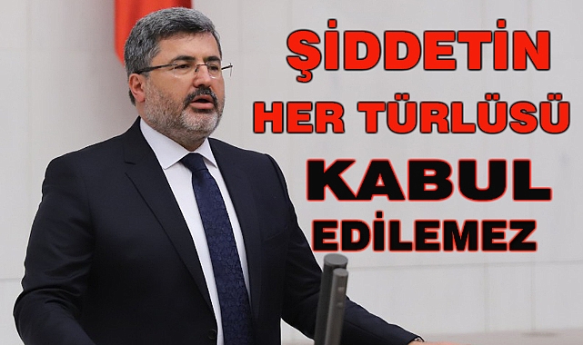 "ŞİDDETİN HER TÜRLÜSÜ KABUL EDİLEMEZ"