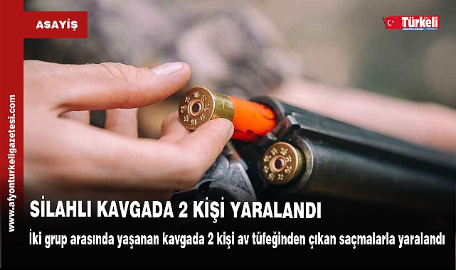 SİLAHLI KAVGADA 2 KİŞİ YARALANDI