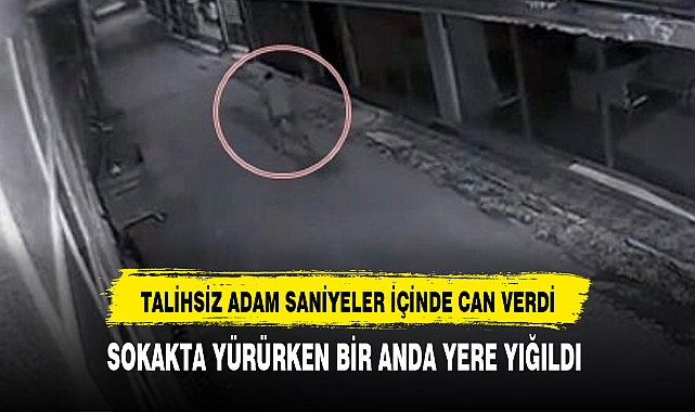 SOKAKTA YÜRÜRKEN BİR ANDA YERE YIĞILDI