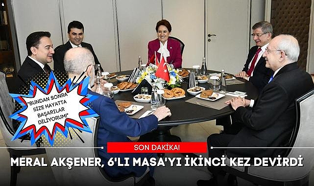 SON DAKİKA! MERAL AKŞENER, 6'LI MASA'YI İKİNCİ KEZ DEVİRDİ: BUNDAN SONRA SİZE HAYATTA BAŞARILAR DİLİYORUM!
