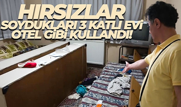 SOYDUKLARI 3 KATLI EVİ OTEL GİBİ KULLANAN HIRSIZLAR, EV SAHİBİNİ ŞOKE ETTİ