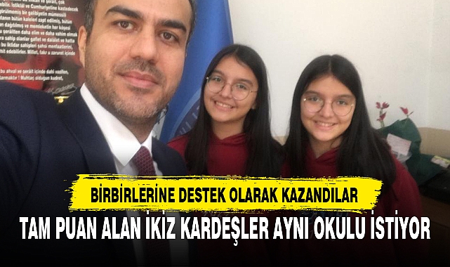 TAM PUAN ALAN İKİZ KARDEŞLER AYNI OKULU İSTİYOR