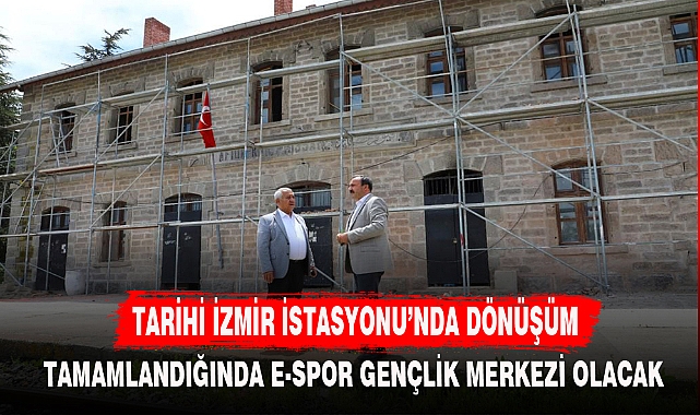 TARİHİ İZMİR İSTASYONU’NDA DÖNÜŞÜM