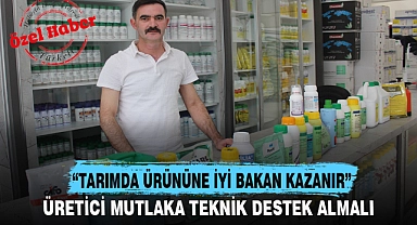 "TARIMDA ÜRÜNÜNE İYİ BAKAN KAZANIR"