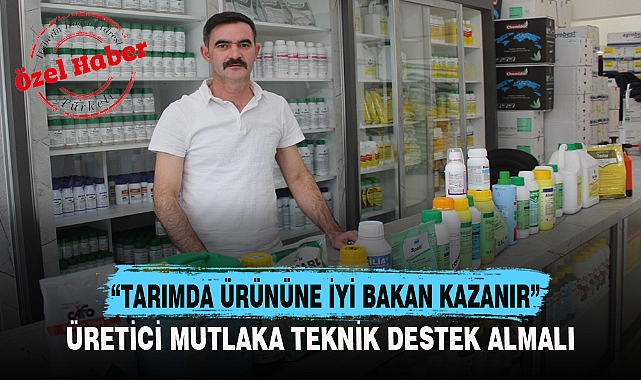 "TARIMDA ÜRÜNÜNE İYİ BAKAN KAZANIR"