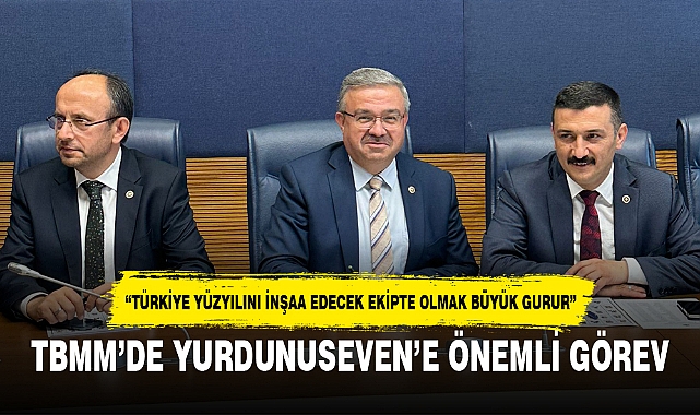 TBMM’DE YURDUNUSEVEN’E ÖNEMLİ GÖREV