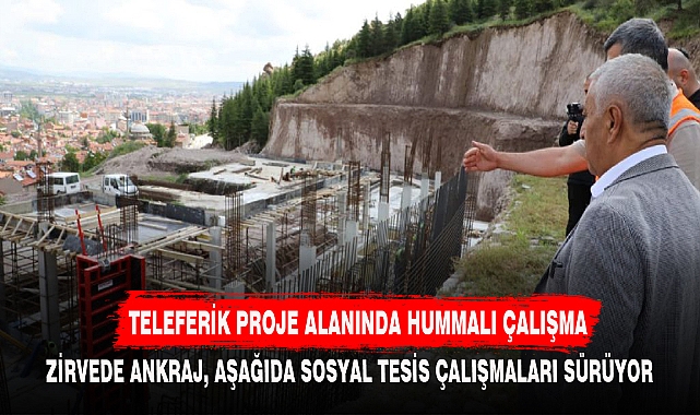 TELEFERİK PROJE ALANINDA HUMMALI ÇALIŞMA