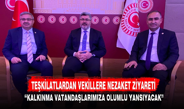 TEŞKİLATLARDAN VEKİLLERE NEZAKET ZİYARETİ