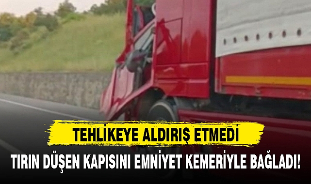 TIRIN DÜŞEN KAPISINI EMNİYET KEMERİYLE BAĞLADI!