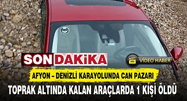 TOPRAK ALTINDA KALAN ARAÇLARDA 1 KİŞİ ÖLDÜ