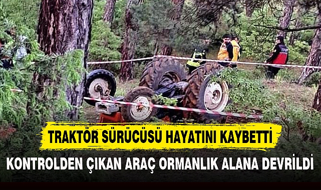 TRAKTÖR SÜRÜCÜSÜ HAYATINI KAYBETTİ