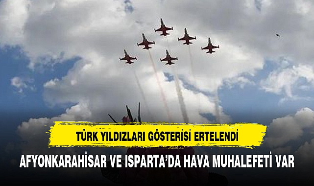 TÜRK YILDIZLARI GÖSTERİSİ ERTELENDİ