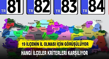 Türkiye'de il sayısı 100'e çıkacak mı?