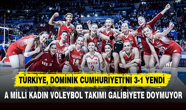 TÜRKİYE, DOMİNİK CUMHURİYETİ'Nİ 3-1 YENDİ