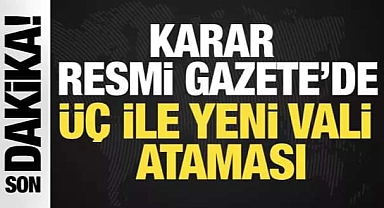 Üç ile yeni vali ataması