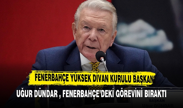 Uğur Dündar, Fenerbahçe'deki görevini bıraktı