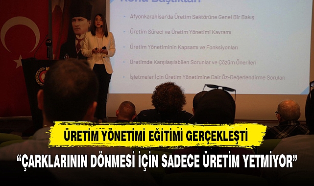 ÜRETİM YÖNETİMİ EĞİTİMİ GERÇEKLEŞTİ