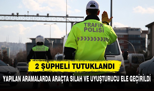 YAPILAN ARAMALARDA ARAÇTA SİLAH VE UYUŞTURUCU ELE GEÇİRİLDİ