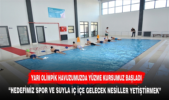 YARI OLİMPİK HAVUZUMUZDA YÜZME KURSUMUZ BAŞLADI