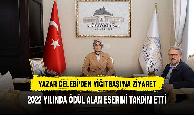 YAZAR ÇELEBİ'DEN VALİ YİĞİTBAŞI'NA ZİYARET