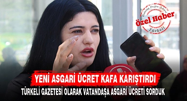 YENİ ASGARİ ÜCRET KAFA KARIŞTIRDI