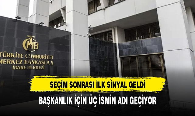 YENİ DÖNEMDE MERKEZ BANKASI İÇİN ÜÇ İSİM KONUŞULUYOR