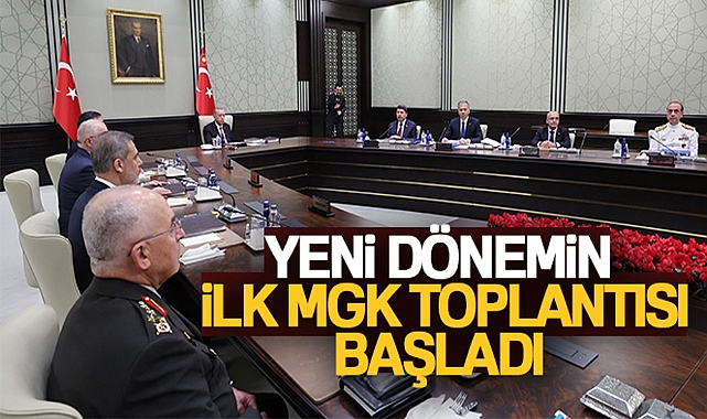 YENİ DÖNEMİN İLK MGK TOPLANTISI BAŞLADI