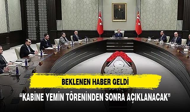 YENİ KABİNE'NİN AÇIKLANACAĞI TARİH NETLEŞTİ