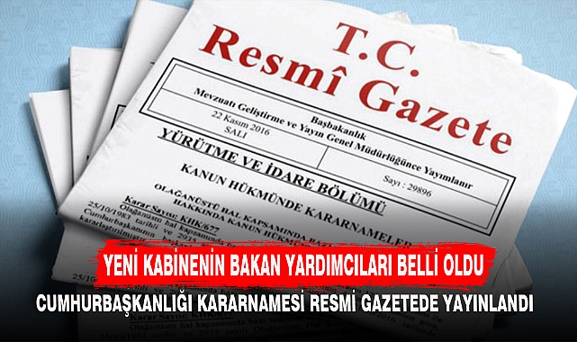 YENİ KABİNENİN BAKAN YARDIMCILARI BELLİ OLDU