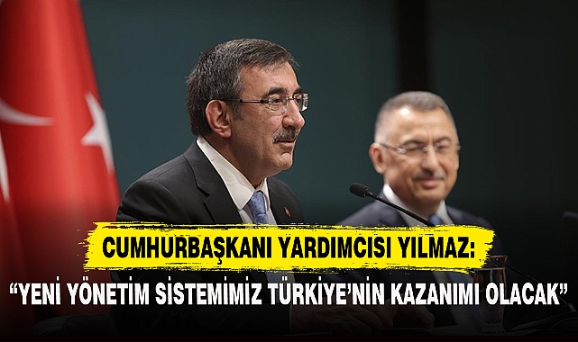 YILMAZ: “YENİ YÖNETİM SİSTEMİ TÜRKİYE’NİN KAZANIMI OLACAK”