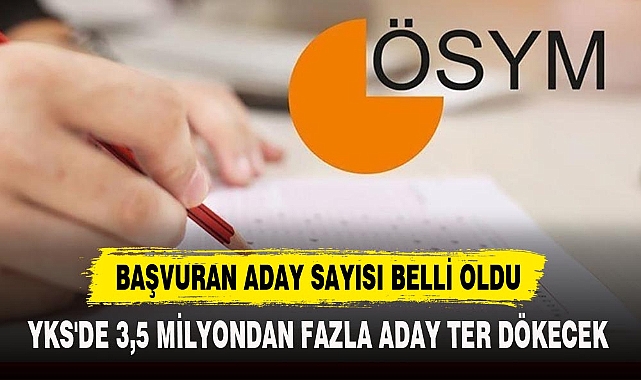 YKS'DE 3,5 MİLYONDAN FAZLA ADAY TER DÖKECEK
