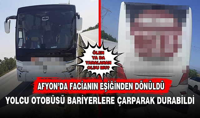 YOLCU OTOBÜSÜ BARİYERLERE ÇARPARAK DURABİLDİ