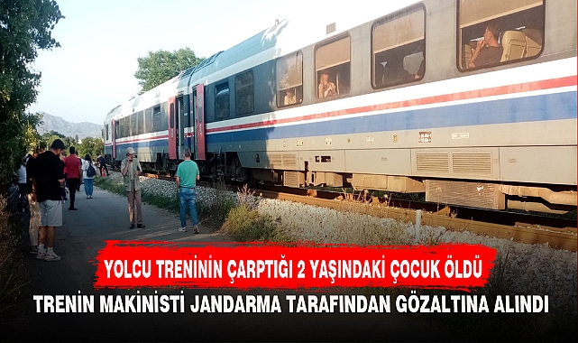 YOLCU TRENİNİN ÇARPTIĞI 2 YAŞINDAKİ ÇOCUK ÖLDÜ