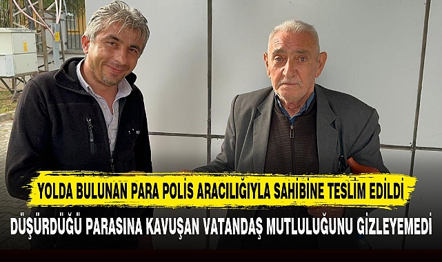 YOLDA BULUNAN PARA POLİS ARACILIĞIYLA SAHİBİNE TESLİM EDİLDİ