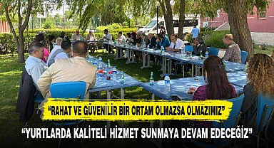 “YURTLARDA KALİTELİ HİZMET SUNMAYA DEVAM EDECEĞİZ”