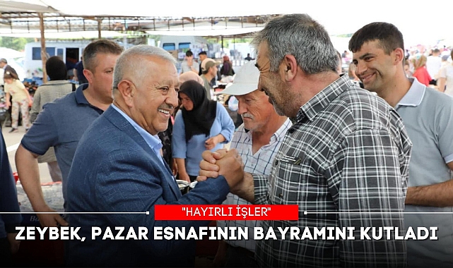 ZEYBEK, PAZAR ESNAFININ BAYRAMINI KUTLADI