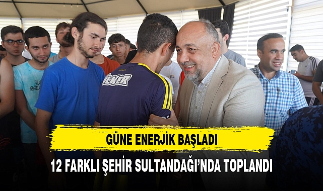 12 FARKLI ŞEHİR SULTANDAĞI'NDA TOPLANDI
