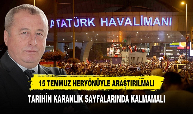 "15 TEMMUZ HERYÖNÜYLE ARAŞTIRILMALI"