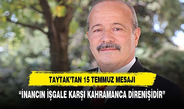 "15 TEMMUZ İNANCIN İŞGALE KARŞI KAHRAMANCA DİRENİŞİDİR"