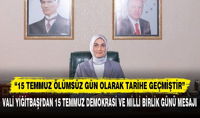 “15 TEMMUZ ÖLÜMSÜZ GÜN OLARAK TARİHE GEÇMİŞTİR”
