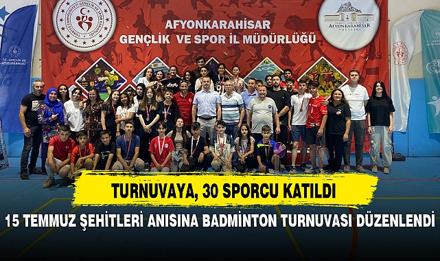 15 TEMMUZ ŞEHİTLERİ ANISINA BADMİNTON TURNUVASI DÜZENLENDİ