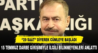 15 TEMMUZLA İLGİLİ OLARAK '29 SAAT' DİYEREK CÜMLEYE BAŞLADI