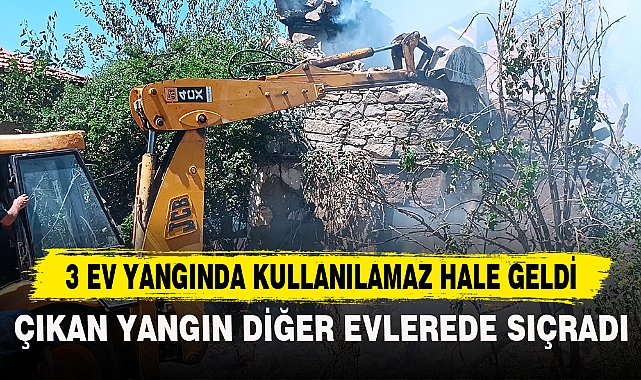 3 EV YANGINDA KULLANILAMAZ HALE GELDİ
